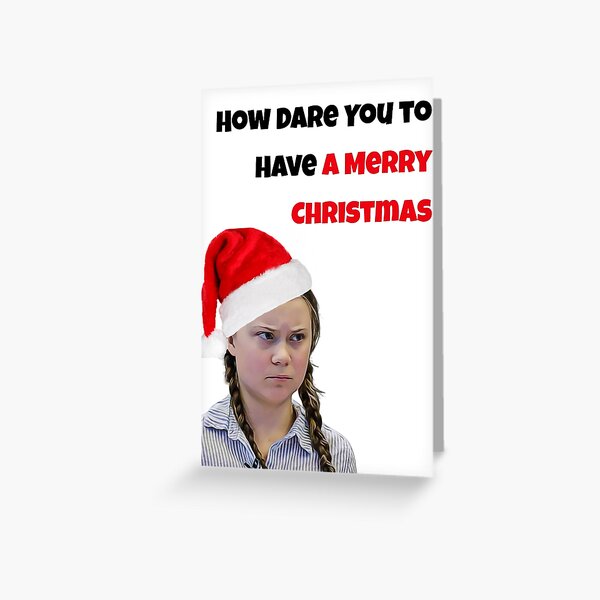 Greta Thunberg Christmas, Wie kannst du es wagen, ein frohes Weihnachtsfest zu haben Grußkarte