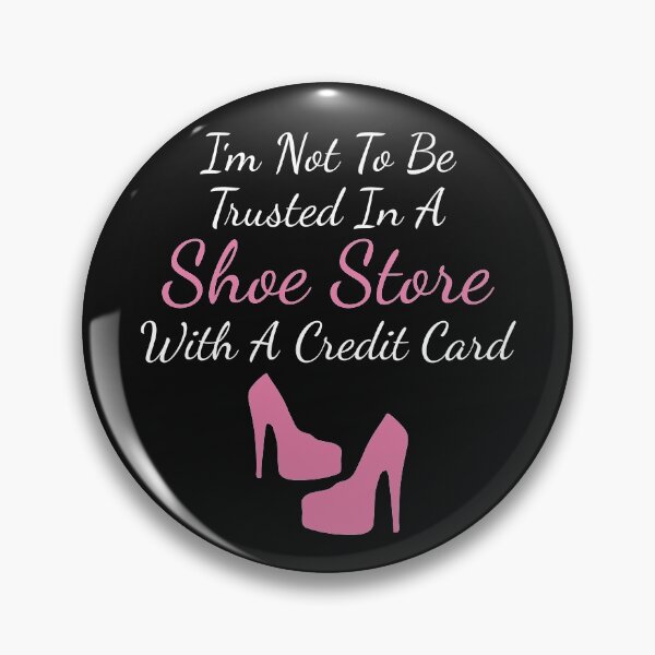 Item preview, I'm Not To Be Trusted In A Shoe Store With A Credit Card designed and sold by jaygo.
