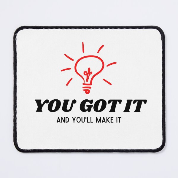 Item preview, You Got It And You'll Make It designed and sold by TThousand.
