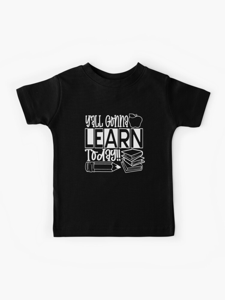 You All Gonna Learn Today-funny quotes students teachers school Kids T-Shirt