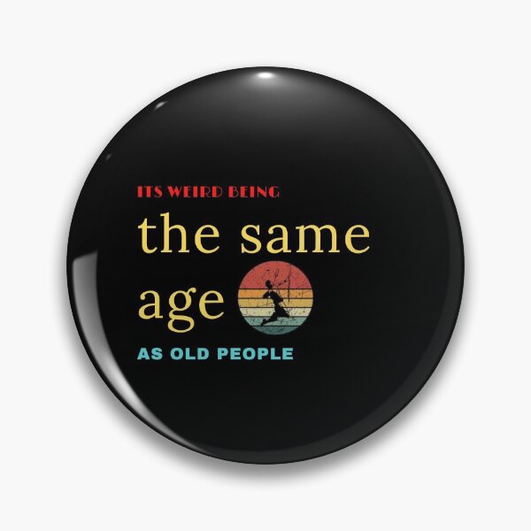 Item preview, It’s weird being the same age as old people designed and sold by Fourseason664.