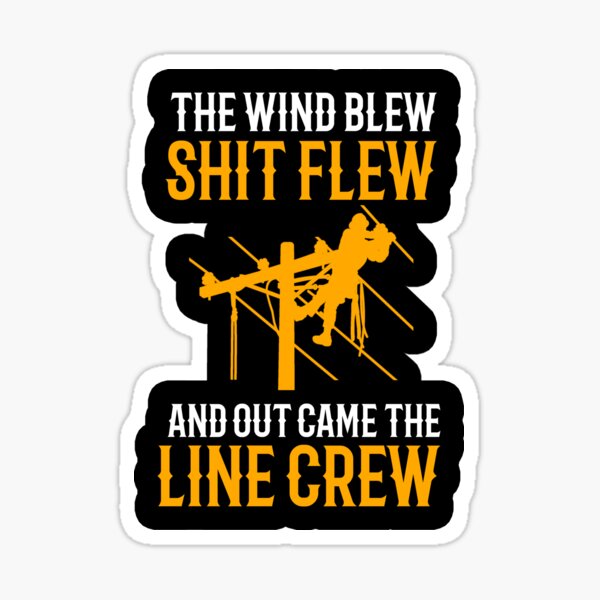 Item preview, The Wind Blew Shit Flew And Out Came The Line Crew designed and sold by TeesYouWant.