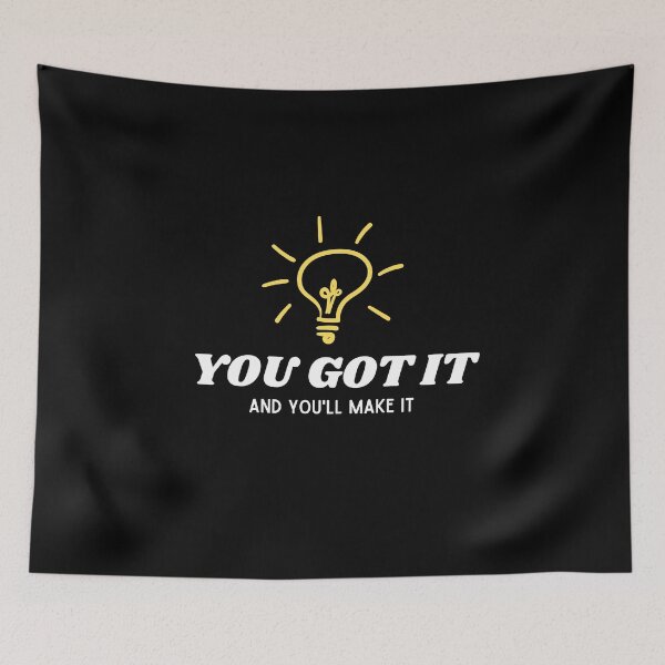 Item preview, You Got It And You'll Make It designed and sold by TThousand.