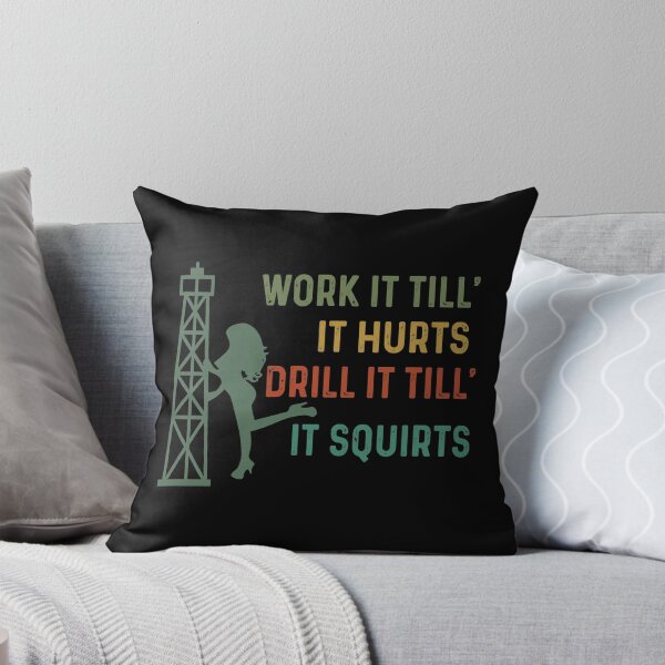 Item preview, Work It Till It Hurts Drill It Till It Squirts designed and sold by fatboys.