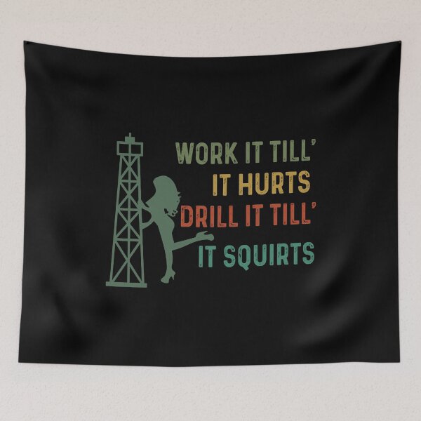 Item preview, Work It Till It Hurts Drill It Till It Squirts designed and sold by fatboys.