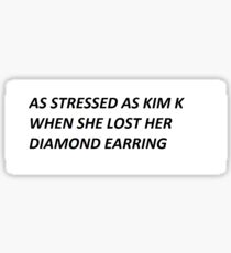 AS STRESSED AS KIM K Sticker