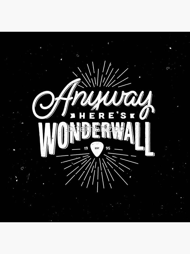 “Anyway Here’s Wonderwall Internet Meme” Poster for Sale by