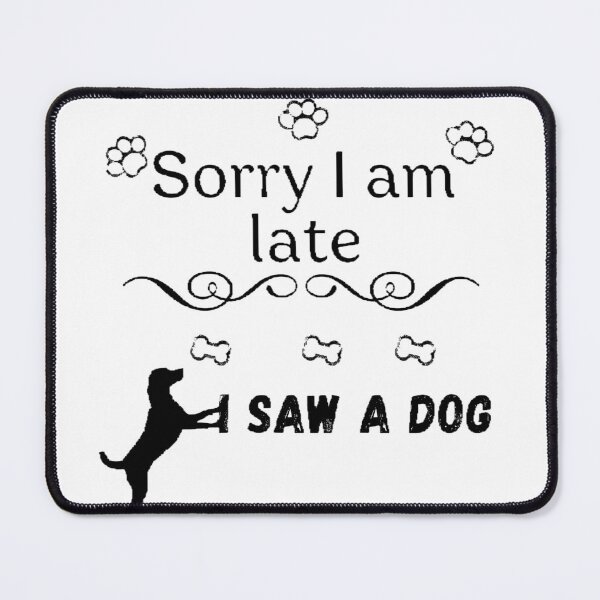 Item preview, Sorry i am late I saw a dog designed and sold by T-ShirtIn85.