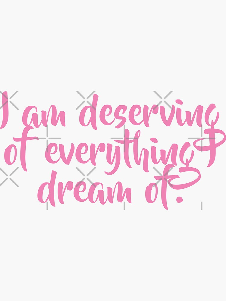 i-am-deserving-of-everything-i-dream-of-self-love-quote-sticker-for