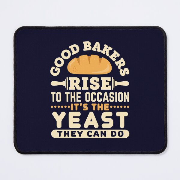 Item preview, Good Bakers Rise to The Occasion It's The Yeast They Can Do designed and sold by jaygo.