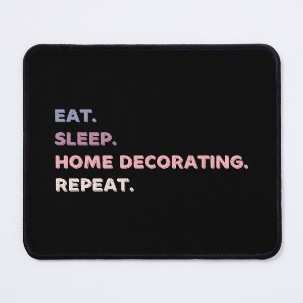 Item preview, Eat. Sleep. Home Decorating. Repeat. designed and sold by Life Shop.