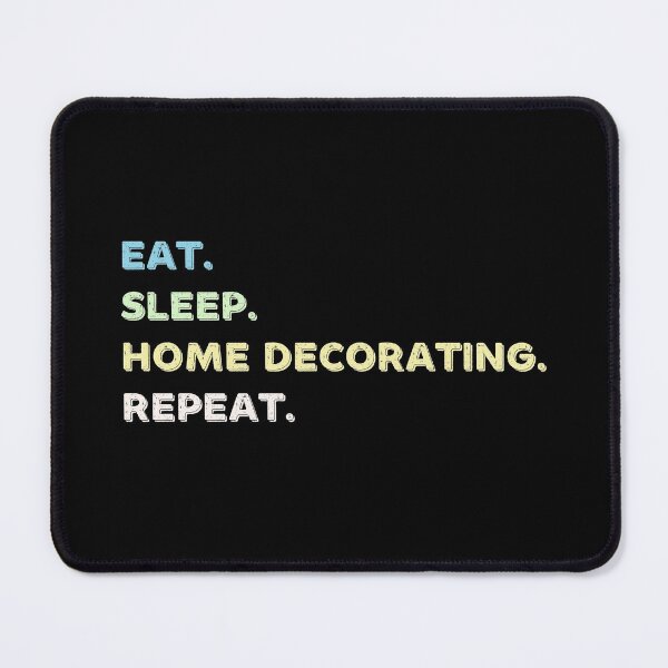 Item preview, Eat. Sleep. Home Decorating. Repeat. designed and sold by Life Shop.