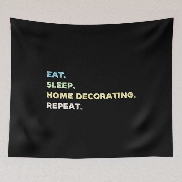 Item preview, Eat. Sleep. Home Decorating. Repeat. designed and sold by Life Shop.