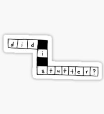 did i stutter? Sticker