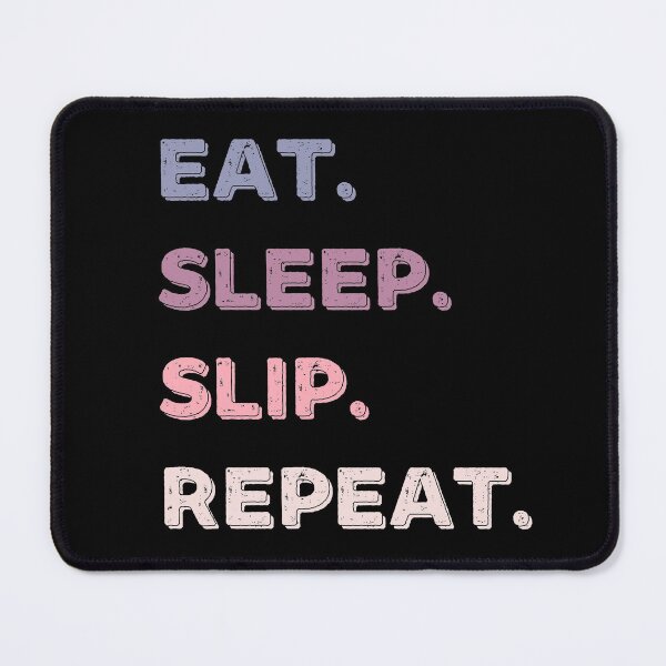 Item preview, Eat. Sleep. Slip. Repeat. designed and sold by Life Shop.