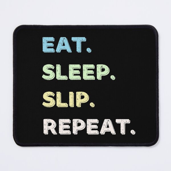 Item preview, Eat. Sleep. Slip. Repeat. designed and sold by Life Shop.