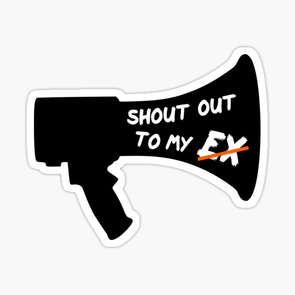 Shout Out To My Ex Stickers Redbubble