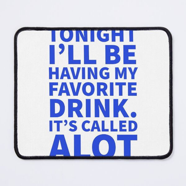 Item preview, Tonight I’ll Be Drinking Alot designed and sold by Naive-Genius.