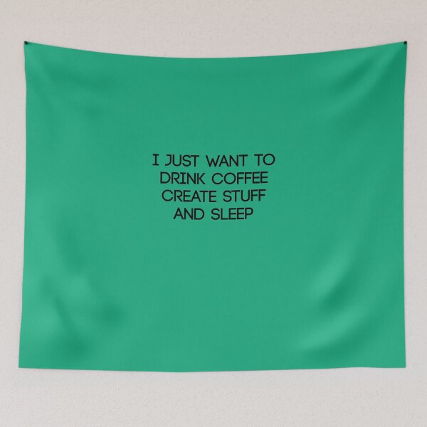 Item preview, I Just Want To Drink Coffee Create Stuff & Sleep designed and sold by AlwaysAwesome.