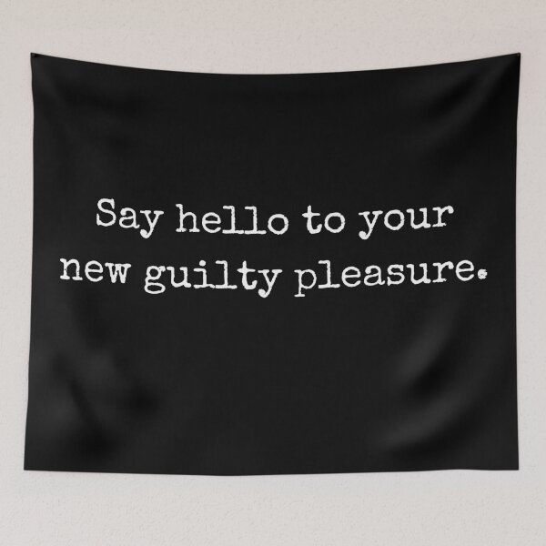 Item preview, SAY HELLO TO YOUR NEW GUILTY PLEASURE designed and sold by LiToDesignCo.