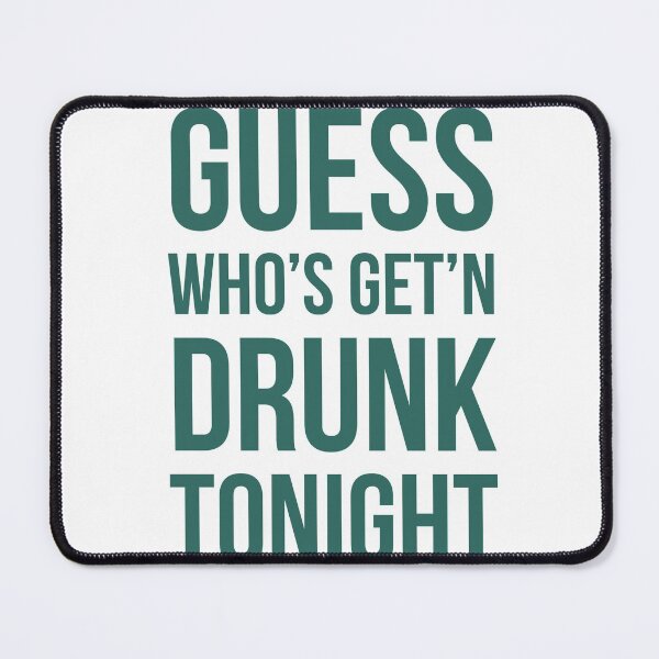 Item preview, Guess Who’s Get’n Drunk Tonight  designed and sold by Naive-Genius.