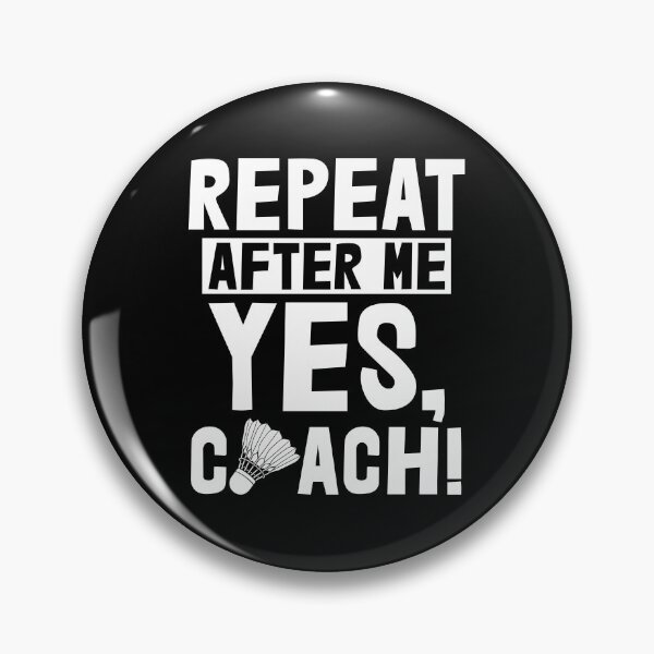 Item preview, Repeat After Me Yes Coach Badminton designed and sold by Bendthetrend.