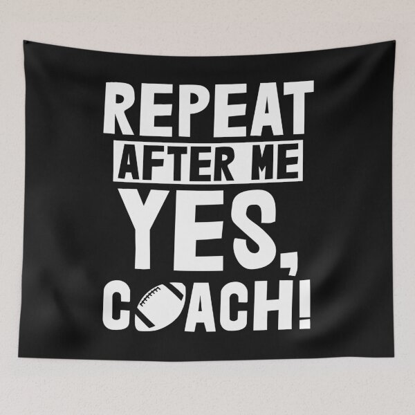Item preview, Repeat After Me Yes Coach Football designed and sold by Bendthetrend.