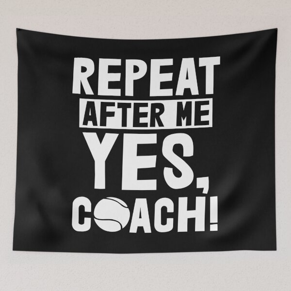 Item preview, Repeat After Me Yes Coach Tennis designed and sold by Bendthetrend.