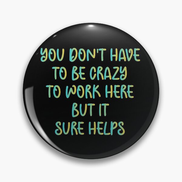 Item preview, You Don't Have to be Crazy to Work Here but it Sure Helps - Sarcastic Funny Hilarious Present For Mom, Dad , Girlfriend Or Boyfriend designed and sold by Aymanclothings.