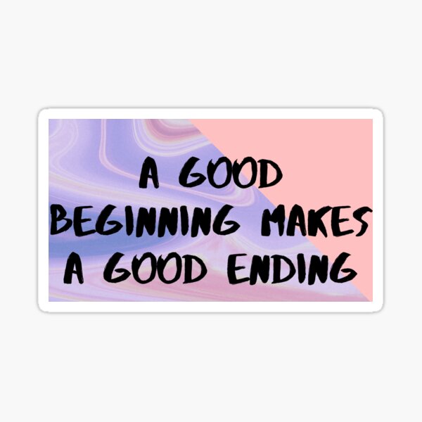 a-good-beginning-makes-a-good-ending-sticker-for-sale-by-yatamirul