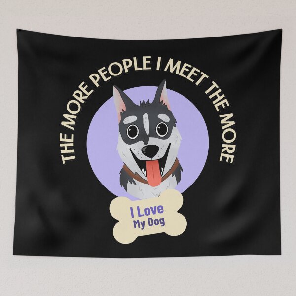 Item preview, The More People I Meet The More I Love My Dog designed and sold by Paula Helit.