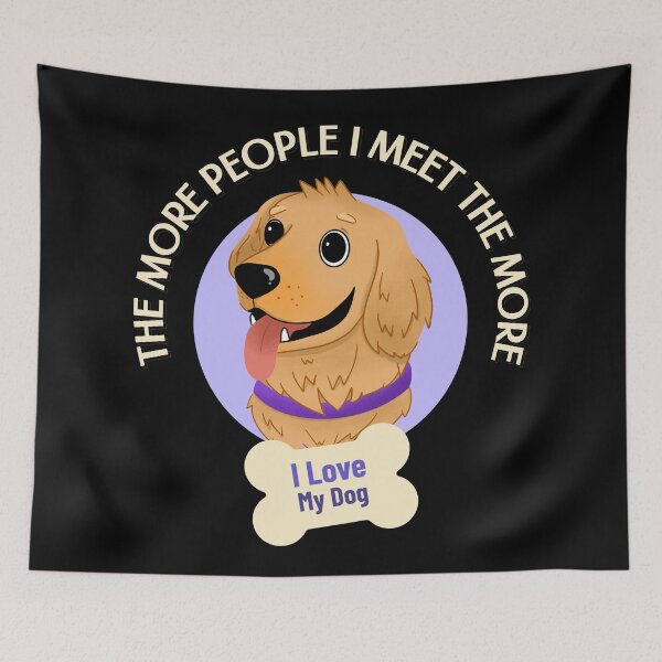 Item preview, The More People I Meet The More I Love My Dog designed and sold by Paula Helit.
