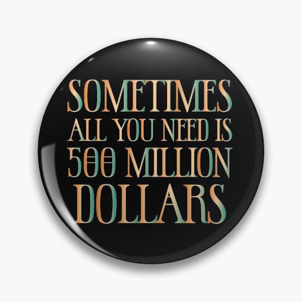 Item preview, Sometimes All You Need Is 500 Million Dollars - Sarcastic Funny Hilarious Present For Mom, Dad , Girlfriend Or Boyfriend designed and sold by Aymanclothings.