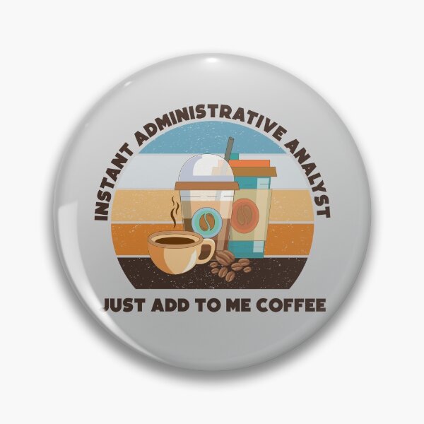 Item preview, Instant administrative analyst just add to me coffee, dark text, funny coffee lovers meme, administrative analyst humor, joke, meme, administrative department, administrative analyst skills designed and sold by SGS-.