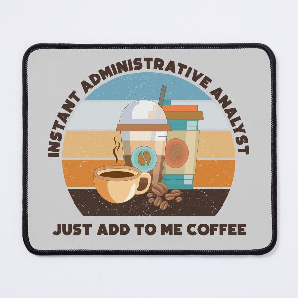 Item preview, Instant administrative analyst just add to me coffee, dark text, funny coffee lovers meme, administrative analyst humor, joke, meme, administrative department, administrative analyst skills designed and sold by SGS-.