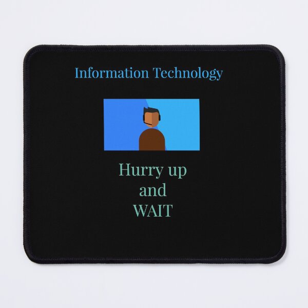 Item preview, Information Technology Hurry up and wait designed and sold by Jho251981.