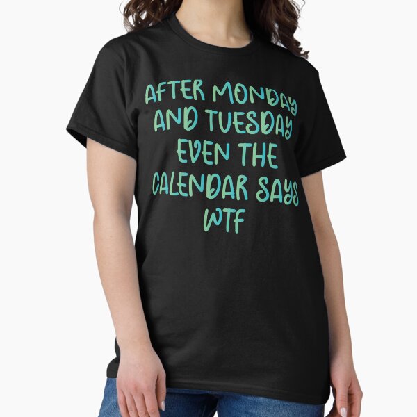 Artikel-Vorschau von Nach Montag und Dienstag steht sogar im Kalender WTF - sarkastisches lustiges urkomisches Geschenk für Mama, Papa, Freundin oder Freund, designt und verkauft von Aymanclothings.