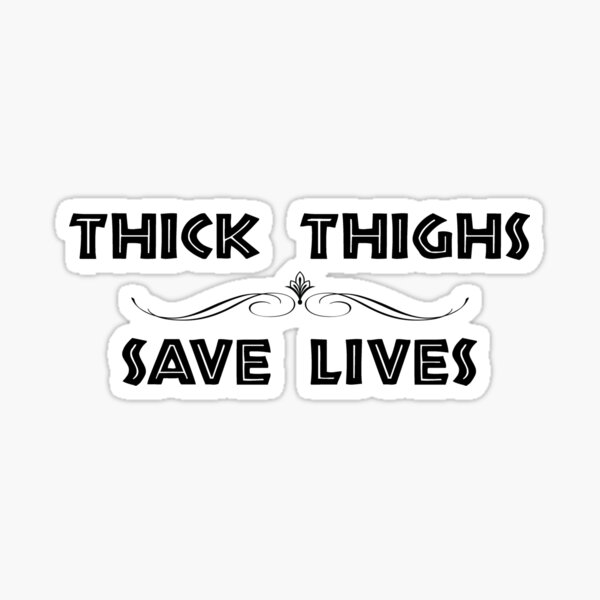 Thick Thighs Save Lives Funny Sticker For Sale By Merkraht Redbubble