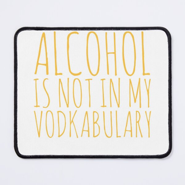 Item preview, Alcohol Is Not In My Vodkabulary designed and sold by Naive-Genius.