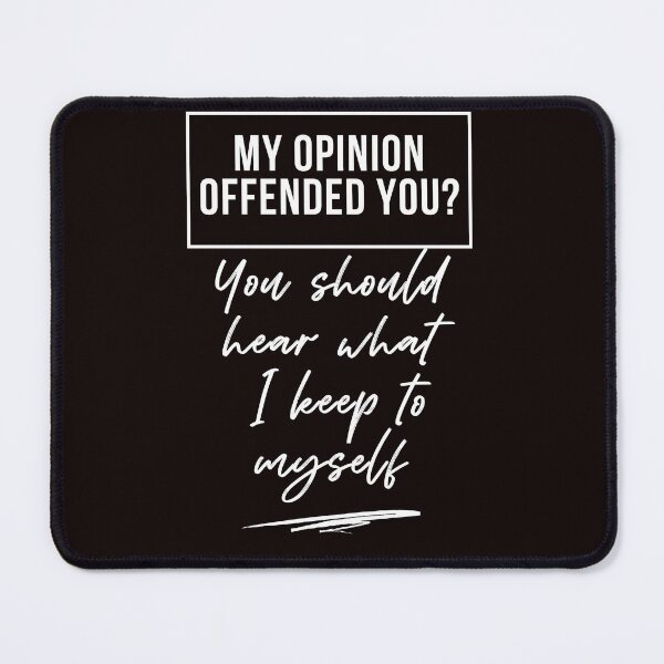 Item preview, My opinion offended you You should hear what I keep to myself Funny Gift designed and sold by MollinS7.