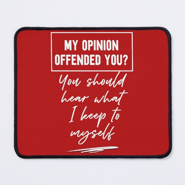 Item preview, My opinion offended you You should hear what I keep to myself  designed and sold by MollinS7.