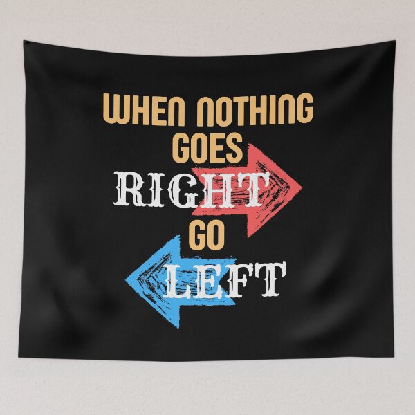 Item preview, When Nothing Goes Right Go Left - Funny designed and sold by Promedia.