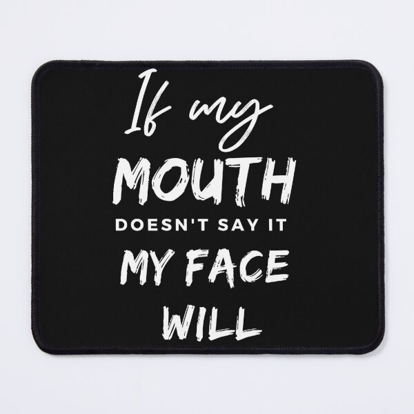 Item preview, If my mouth doesn't say it my face will designed and sold by MollinS7.