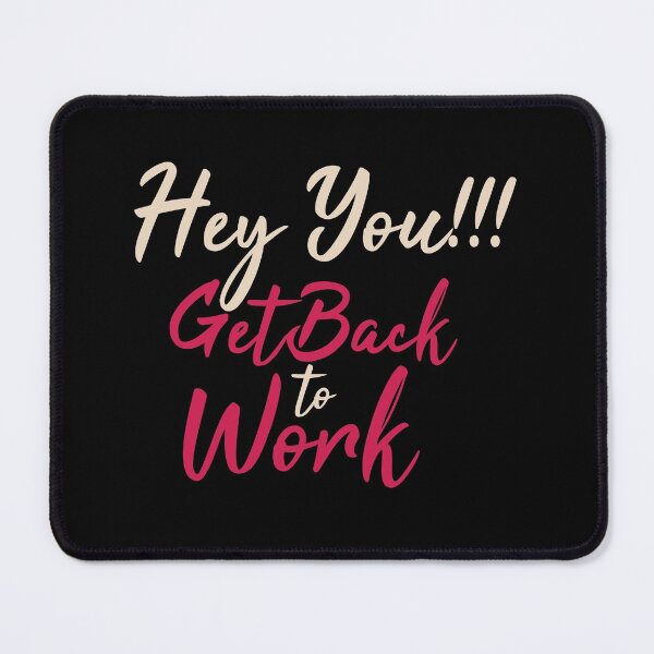 Item preview, Hey You Get Back To Work designed and sold by FotoArtist.