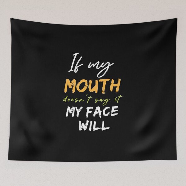 Item preview, If my mouth doesn't say it my face will Funny Gift designed and sold by MollinS7.