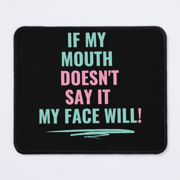 Item preview, If my mouth doesn't say it my face will Funny Gift designed and sold by MollinS7.