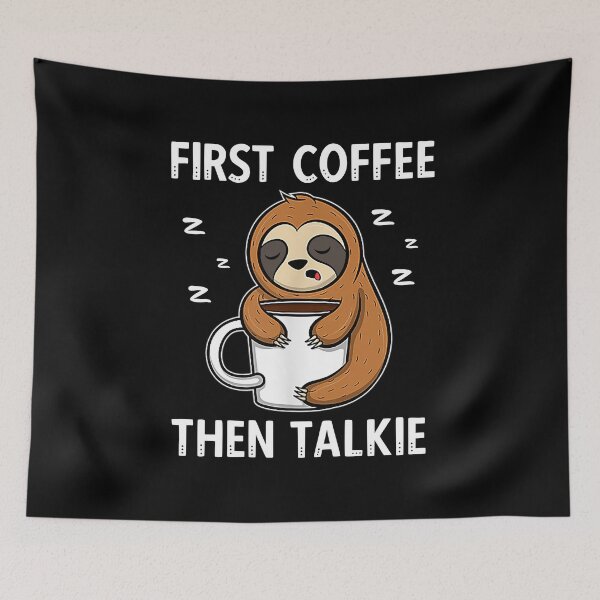 Item preview, First Coffee Then Talkie Funny Sleepy Sloth  designed and sold by Rabbitti.