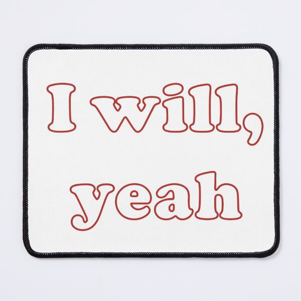 Item preview, "I will, yeah"  designed and sold by ProfessorPoodle.