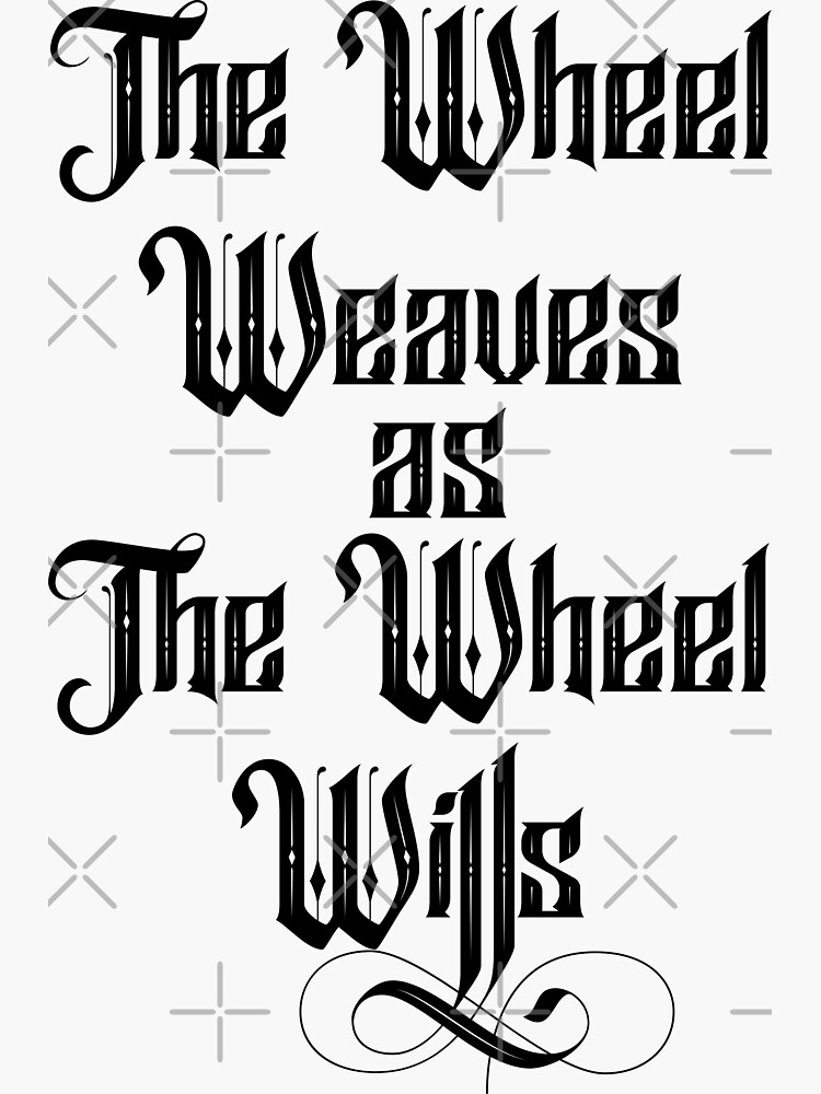 "The Wheel Weaves as The Wheel Wills The Wheel of Time " Sticker for