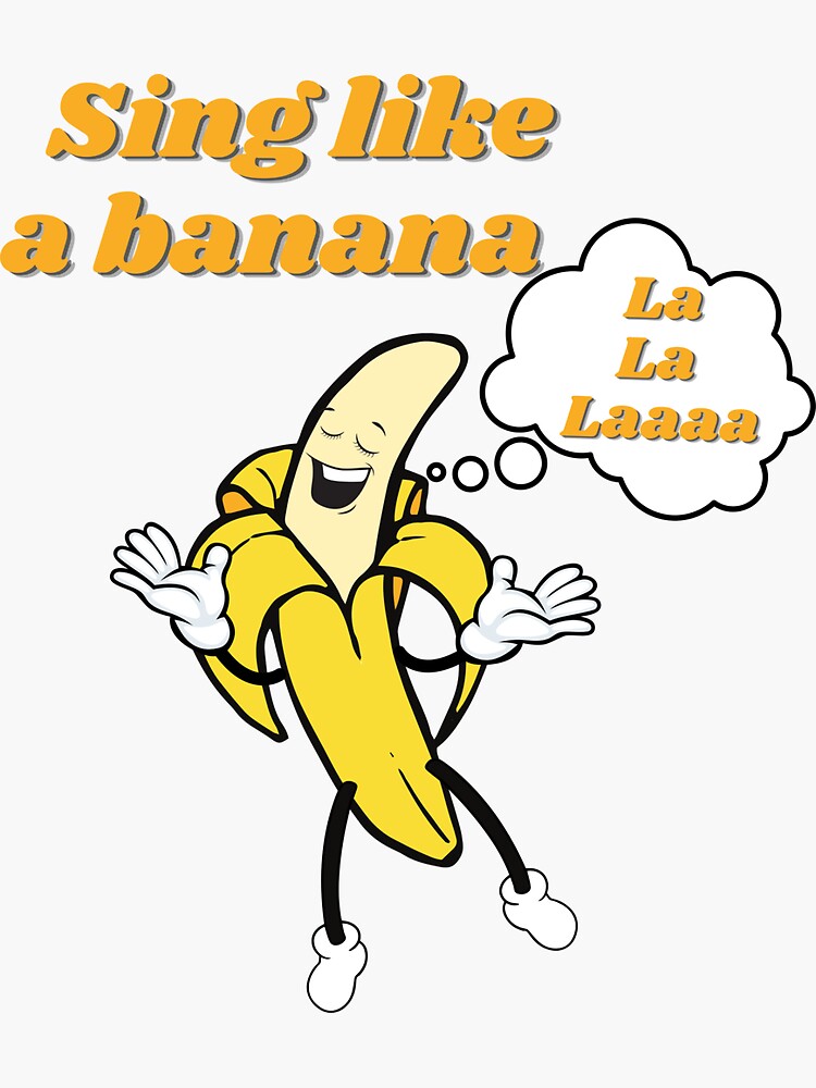 "Sing like a banana" Sticker for Sale by saraevscreen Redbubble